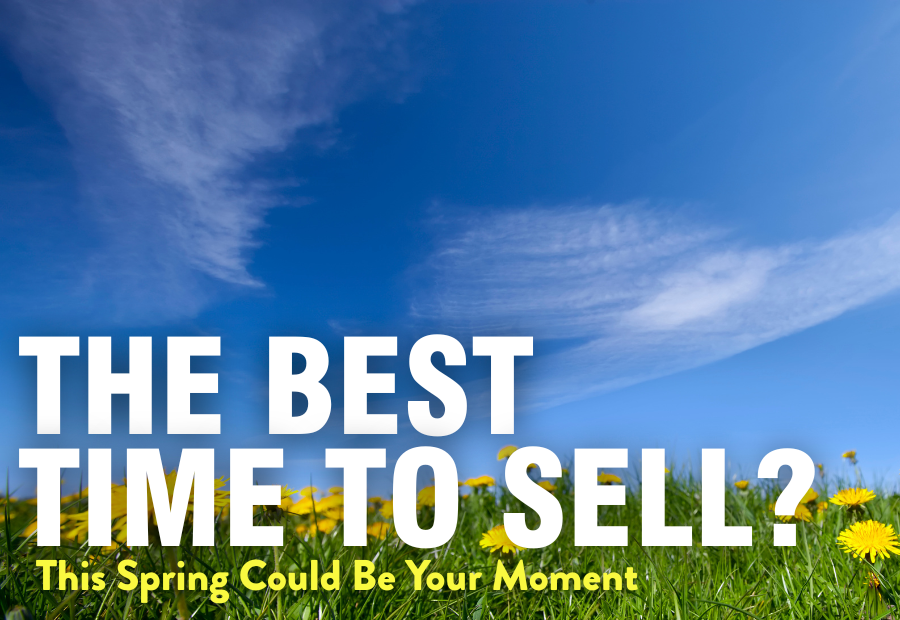 The Best Time To Sell? This Spring Could Be Your Moment.