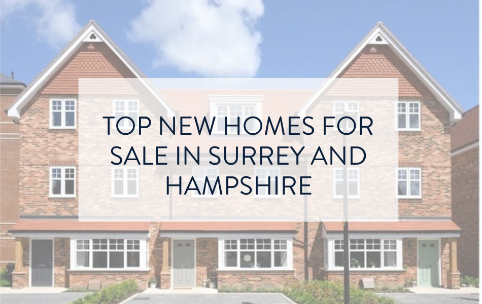 Top New Homes For Sale In Surrey and Hampshire