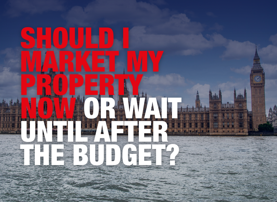 Should You Market Your Property Now or Wait Until After the Budget?